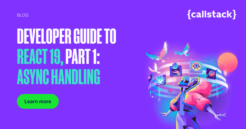 The Complete Developer Guide to React 19, Part 1: Async Handling | {callstack}