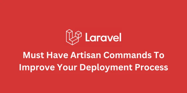 Essential Laravel Artisan Commands for Better Deployments