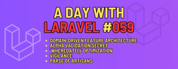 A Day with Laravel : Domain-Driven Feature Architecture, Alpha validation secret, `whereDate()` optimization... | A Day With Laravel