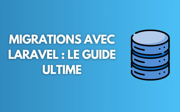 Laravel France - Migrations avec Laravel : Le Guide Ultime