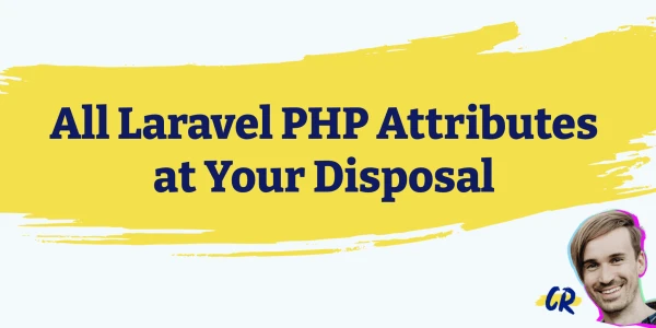 All Laravel PHP Attributes at Your Disposal - Christoph Rumpel