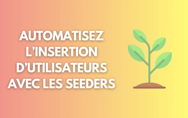 Laravel France - Automatisez l'insertion d'utilisateurs avec les Seeders