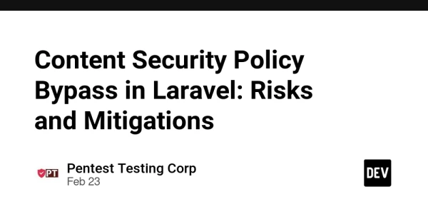 Content Security Policy Bypass in Laravel: Risks and Mitigations - DEV Community