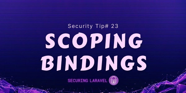 Security Tip: Scoping Bindings - by Stephen Rees-Carter