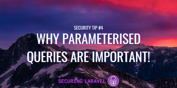 Security Tip: Why Parameterised Queries Are Important!
