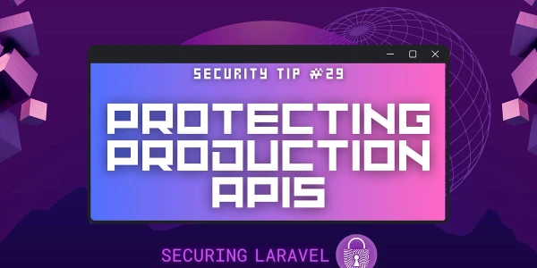 Security Tip: Protecting Production APIs