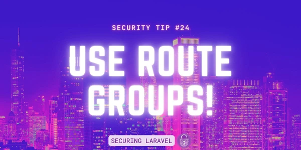 Security Tip: Use Route Groups! - by Stephen Rees-Carter