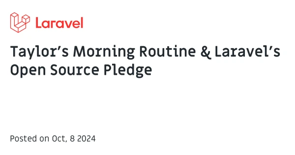 Taylor’s Morning Routine & Laravel’s Open Source Pledge - The Laravel Blog