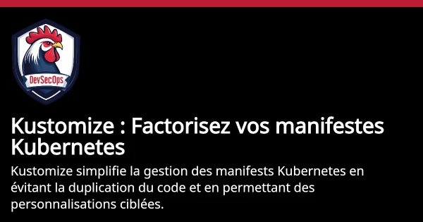 Kustomize : Factorisez vos manifestes Kubernetes | DevSecOps