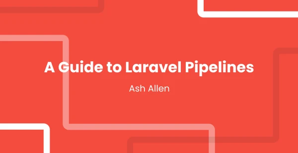 A Guide to Laravel Pipelines | Ash Allen Design