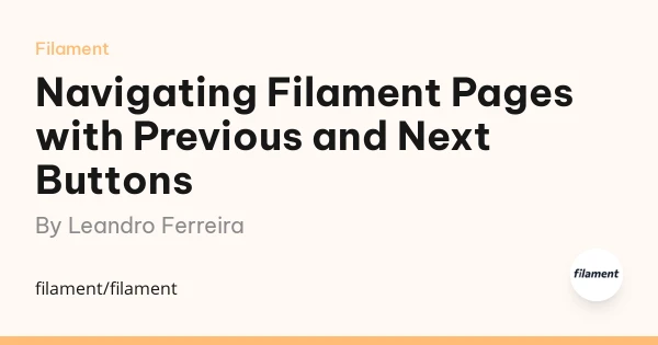 Navigating Filament Pages with Previous and Next Buttons by Leandro Ferreira