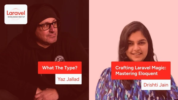 Laravel Worldwide Meetup - What The Type? / Crafting Laravel Magic: Mastering Eloquent
