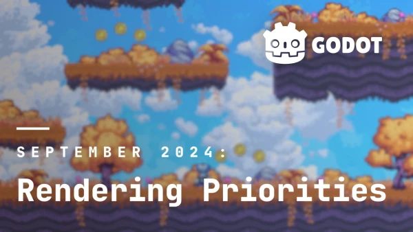 Godot Rendering Priorities: September 2024 – Godot Engine