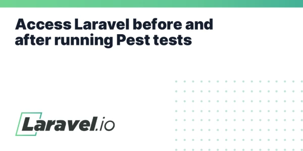 Access Laravel before and after running Pest tests |         Laravel.io