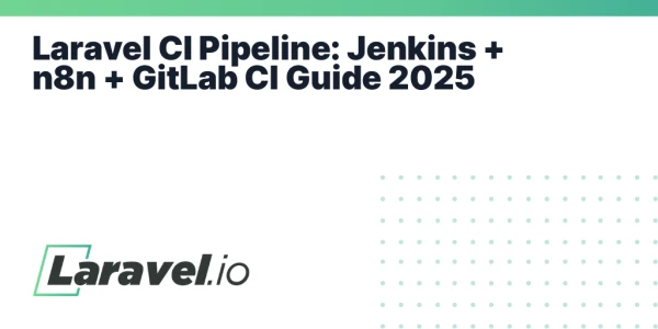 Laravel CI Pipeline: Jenkins + n8n + GitLab CI Guide 2025 |         Laravel.io